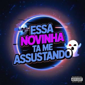ESSA NOVINHA TA ME ASSUSTANDO (Explicit)