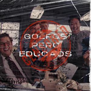 GOLFOS PERO EDUCAOS (Explicit)