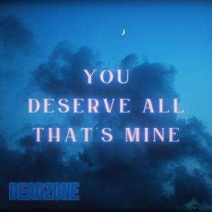 You Deserve All That's Mine