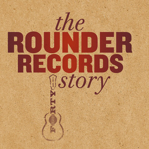 The Rounder Records Story (Explicit)