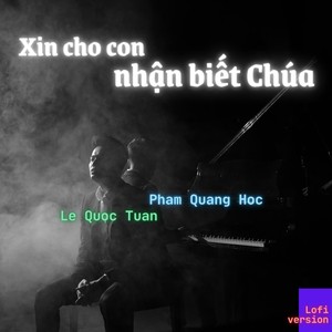 Xin Cho Con Nhận Biết Chúa (Lofi Version) [feat. Pham Quang Hoc]