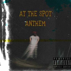 At The Spot Anthem (Explicit)