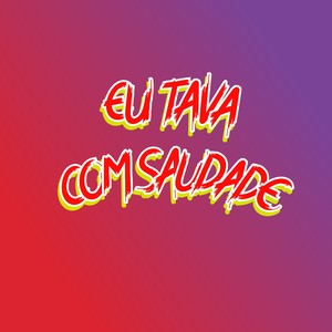EU TAVA COM SAUDADE (Explicit)