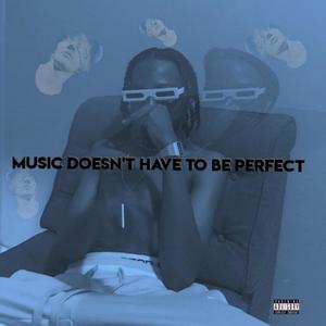 Music Doesn't Have to Be Perfect (Explicit)