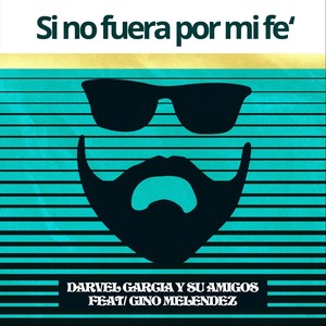 Si No Fuera por Mi Fe'(feat. Gino Melendez)