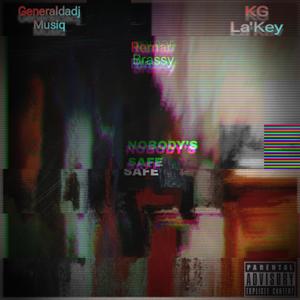 NOBODY'S SAFE (feat. Generaldadj & KG La'Key|Explicit)