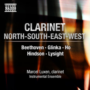 Chamber Music With Clarinet - Beethoven, L. Van / Glinka, M.I. / Ho, Chee-Kong / Hindson, M. / Lysight, M. (Clarinet North-South-East-West) [Luxen]