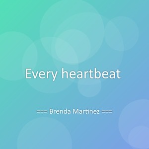Every heartbeat