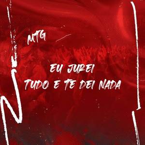 MTG - Eu Jurei Tudo e Te Dei Nada (Explicit)