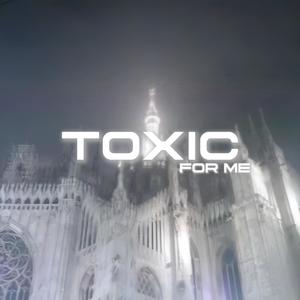 TOXIC FOR ME - Slowed