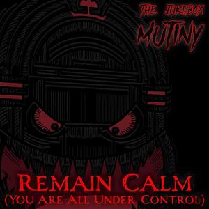 Remain Calm (You Are All Under Control)