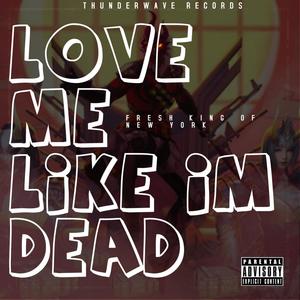 Love Me Like I'm Dead (feat. T.R.U.T.H.) [Explicit]