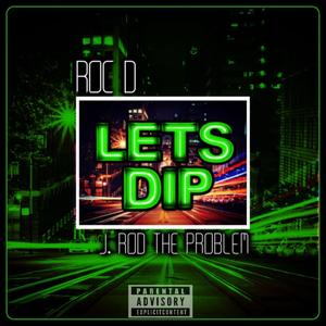 Lets Dip (feat. J Rod the Problem) [Explicit]