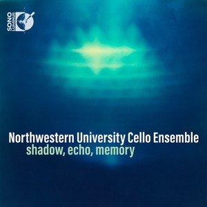 Cello Music - Wadsworth, Z. / Fauré, G. / Rachmaninov, S. / Mahler, G. (Shadow, Echo, Memory) [Northwestern University Cello Ensemble]