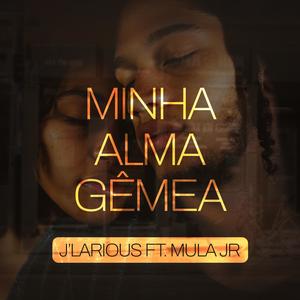 MINHA ALMA GÊMEA (feat. Mula Jr)