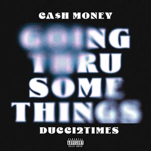 Going Thru Some Things (feat. Ducci2Times) [Explicit]