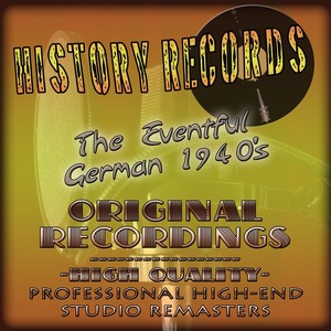 History Records - German Edition - The Eventful 1940's (Original recordings - remastered)
