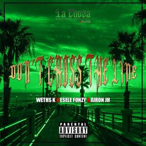 Don`t Cross the line (feat. EseleFonzy & Airon JH) (Explicit)