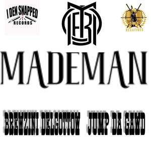 MADEMAN (feat. BREWZINI DELGOTTOW & JUMP DA’ GAWD) (Explicit)