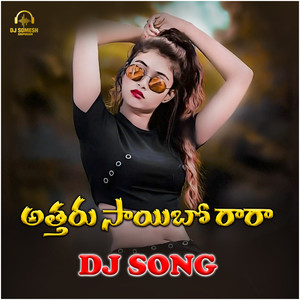 Attaru Saibo Raara DJ Song