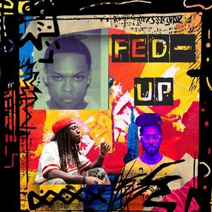 Fed-Up !! (feat. Alfred Banks, Kr3wcial & IATM) (Explicit)