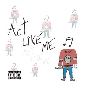 Act Like Me (Explicit)
