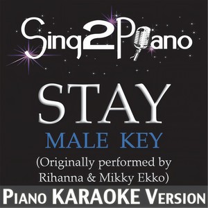 Stay (Male Key) [Originally Performed By Rihanna & Mikky Ekko] (Piano Karaoke Version)
