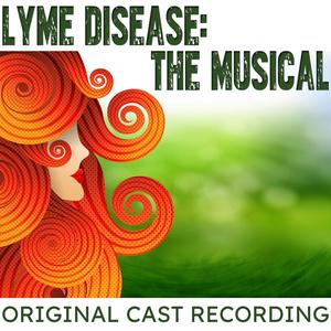 Lyme Disease: The Musical (Original Cast Recording) [Explicit]