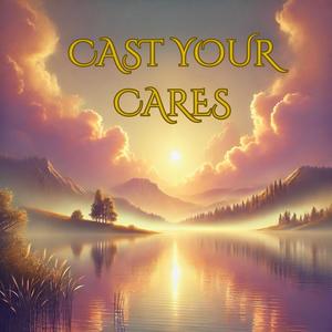 Cast Your Cares
