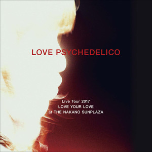 Love Psychedelico Live Tour 17 Love Your Love At The Nakano Sunplaza ラブサイケデリコライブツアーニセンジュウナナ Qq音乐 千万正版音乐海量无损曲库新歌热歌天天畅听的高品质音乐平台