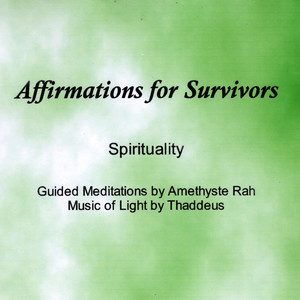 Affirmations for Survivors: Spirituality (Guided Meditations by Amethyste Rah, With Music of Light by Thaddeus)