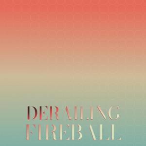 Derailing Fireball