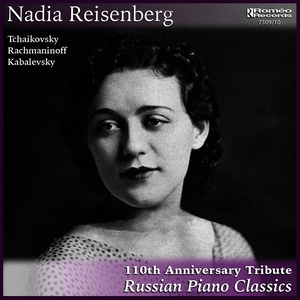 Nadia Reisenberg: 110th Anniversary Tribute-Russian Piano Classics