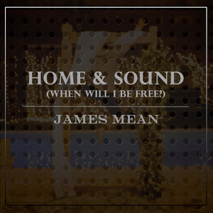 Home & Sound (When Will I be Free?)