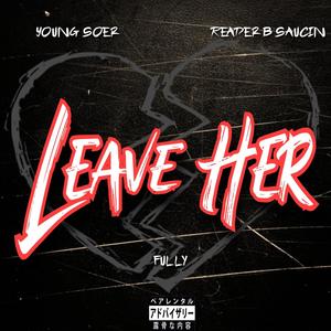 Leave Her (feat. Fully & ReaderBsaucin)