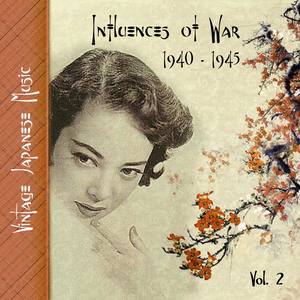 Vintage Japanese Music, Influences of War, Vol.2 (1939-1945)