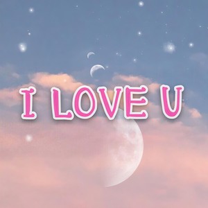 I LOVE U