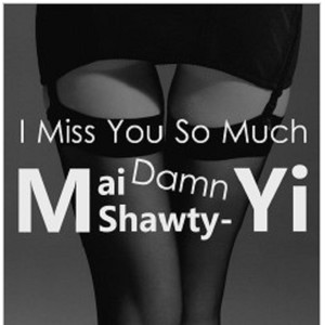 Damn I miss you so much(ft.Young mai)(Prod.by Shawty-Yi)