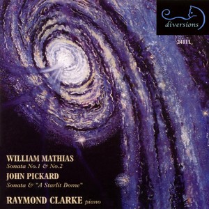 MATHIAS, W.: Piano Sonatas Nos. 1 and 2 / PICKARD, J.: A Starlit Dome / Piano Sonata (Clarke)