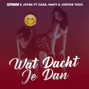 Wat Dacht Je Dan(feat. Caza, Mavy & Justice Toch) (Explicit)