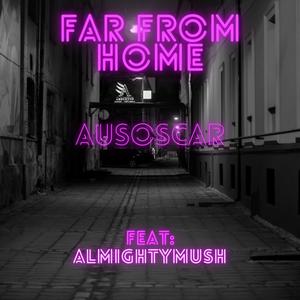 Far From Home(feat. AlmightyMush) (Explicit)