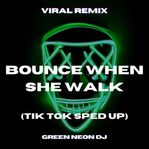 Bounce When She Walk (Tik Tok Best Part Sped Up Edit) (Remix)