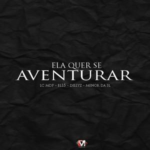 Ela Quer Se Aventurar (feat. LC MDP, EL15, MC DILLZY & MC MENOR DA SL) [Explicit]