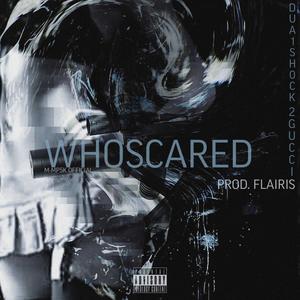 WHOSCARED (feat. Dua1Sh0ck, 2 Gucci & Flairis) (Explicit)