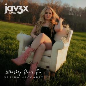 Whiskey Don't Fix (feat. Sarina Haggarty) (jav3x Remix)