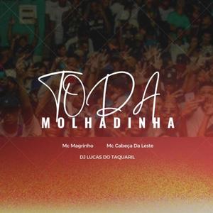 Toda Molhadinha (feat. Mc Magrinho & MC CABEÇA DA LESTE) (DJ Lucas do Taquaril Remix|Explicit)