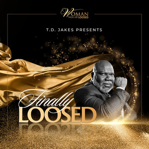 T.D. JAKES Presents FINALLY LOOSED