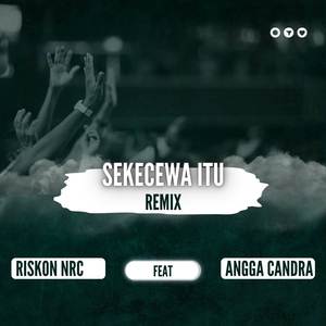 Sekecewa Itu (Remix)