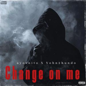 Change On Me (feat. Vohn2hundo) [Explicit]