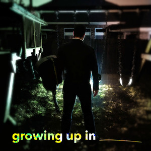 Growing up in ___